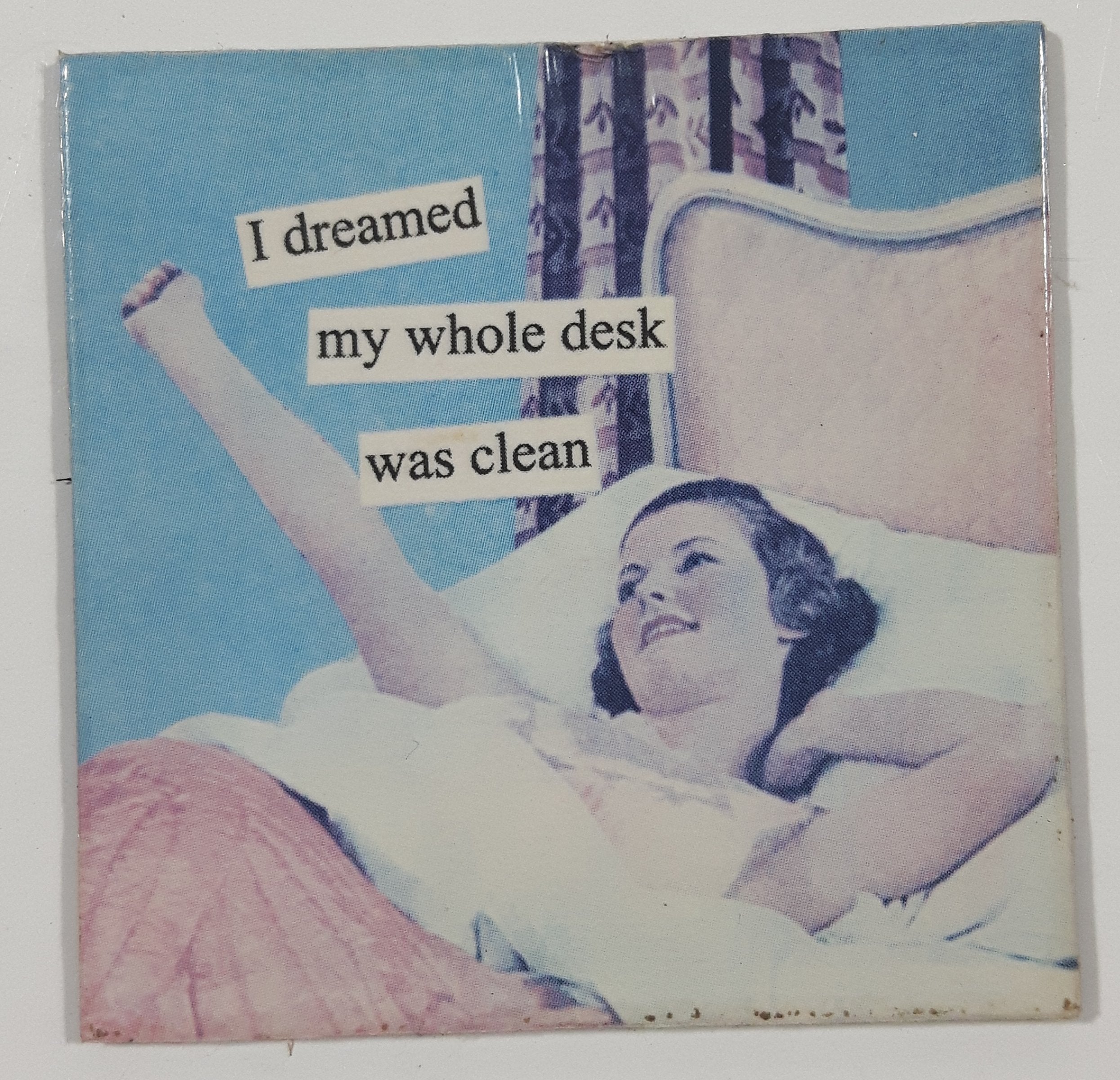 "I dreamed my whole desk was clean" 2" x 2" Fridge Magnet 1
